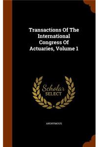 Transactions of the International Congress of Actuaries, Volume 1