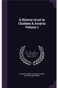 A History of Art in Chaldaea & Assyria Volume 1