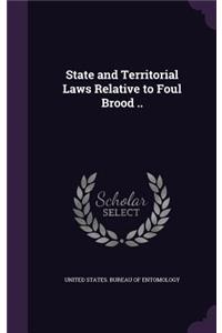 State and Territorial Laws Relative to Foul Brood ..