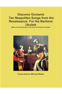 Giacomo Gorzanis Ten Neapolitan Songs from the Renaissance For the Baritone Ukulele