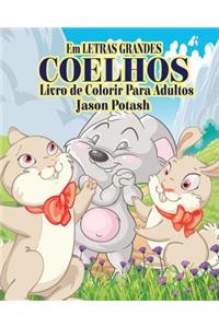 Coelhos Livro de Colorir Para Adultos ( Em Letras Grandes )