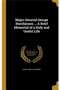 Major-General George Hutchinson ... A Brief Memorial of a Holy and Useful Life