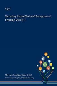 Secondary School Students' Perceptions of Learning with Ict