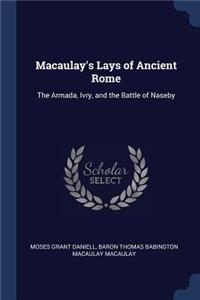 Macaulay's Lays of Ancient Rome: The Armada, Ivry, and the Battle of Naseby