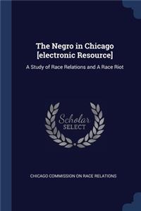 The Negro in Chicago [electronic Resource]