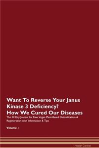 Want To Reverse Your Janus Kinase 3 Deficiency? How We Cured Our Diseases. The 30 Day Journal for Raw Vegan Plant-Based Detoxification & Regeneration with Information & Tips Volume 1
