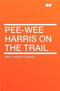 Pee-Wee Harris on the Trail