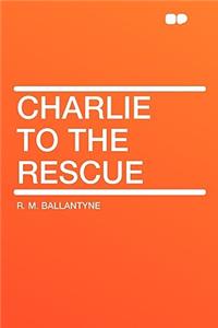 Charlie to the Rescue