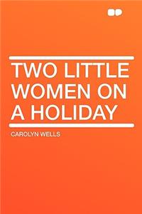 Two Little Women on a Holiday