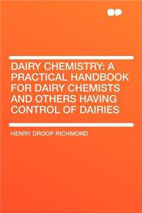 Dairy Chemistry: A Practical Handbook for Dairy Chemists and Others Having Control of Dairies