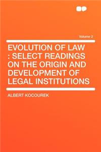 Evolution of Law: Select Readings on the Origin and Development of Legal Institutions Volume 2