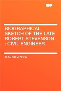 Biographical Sketch of the Late Robert Stevenson: Civil Engineer