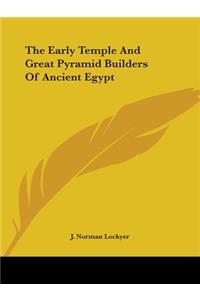Early Temple And Great Pyramid Builders Of Ancient Egypt