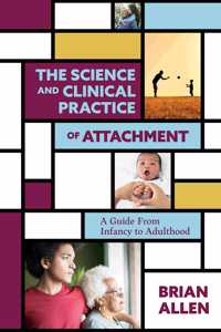 The Science and Clinical Practice of Attachment Theory