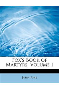 Fox's Book of Martyrs, Volume I