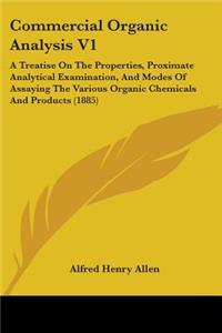 Commercial Organic Analysis V1: A Treatise On The Properties, Proximate Analytical Examination, And Modes Of Assaying The Various Organic Chemicals And Products (1885)