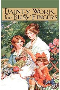 Dainty Work for Busy Fingers - A Book of Needlework, Knitting and Crochet for Girls