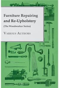 Furniture Repairing and Re-Upholstery (The Woodworker Series)