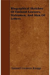 Biographical Sketches Of Eminent Lawyers, Statesmen, And Men Of Letters