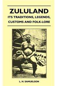 Zululand - Its Traditions, Legends, Customs and Folk-Lore