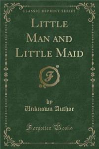 Little Man and Little Maid (Classic Reprint)
