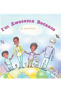 I'm Awesome Because