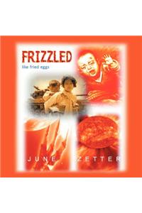 Frizzled Like Fried Eggs