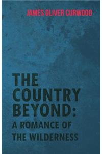 Country Beyond: A Romance of the Wilderness