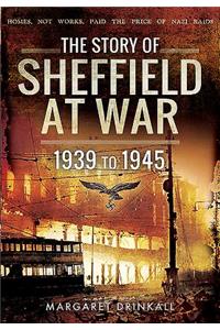 Story of Sheffield at War 1939 to 1945