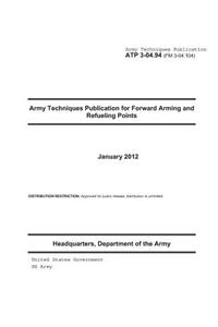 Army Techniques Publication ATP 3-04.94 (FM 3-04.104) Army Techniques Publication for Forward Arming and Refueling Points January 2012