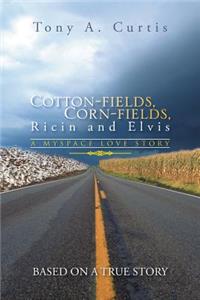 Cotton-Fields, Corn-Fields, Ricin and Elvis