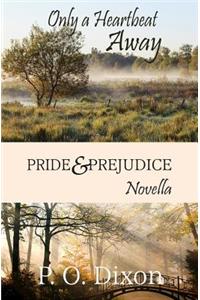 Only a Heartbeat Away: Pride and Prejudice Novella