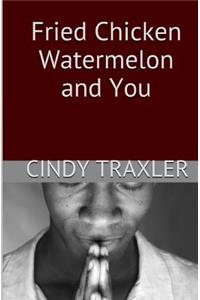 Fried Chicken, Watermelon, and You