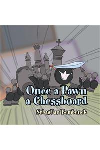 Once a Pawn a Chessboard