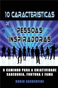 10 CaracterÃ­sticas de Pessoas Inspiradoras: O Caminho Para a Criatividade, Sabedoria, Fortuna E Fama