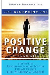 Blueprint For Positive Change In Your Life