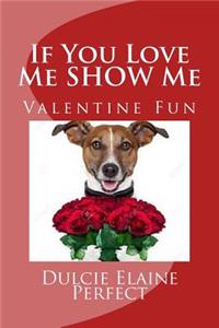 If You Love Me SHOW Me