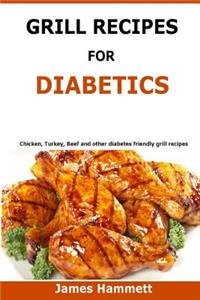 Diabetic Grill Recipes: Chicken, turkey, beef, pork, fish and vegetable and others diabetes friendly grill recipes