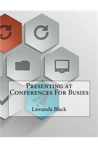 Presenting at Conferences For Busies