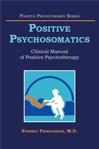 Positive Psychosomatics: Clinical Manual of Positive Psychotherapy