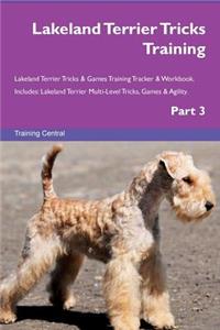Lakeland Terrier Tricks Training Lakeland Terrier Tricks & Games Training Tracker & Workbook. Includes: Lakeland Terrier Multi-Level Tricks, Games & Agility. Part 3