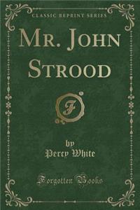 Mr. John Strood (Classic Reprint)