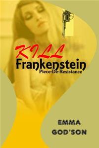 Kill Frankenstein: Piece-De-Resistance