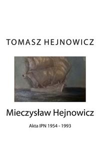 Mieczyslaw Hejnowicz: Akta Ipn 1954 - 1993