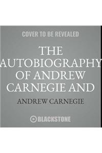 Autobiography of Andrew Carnegie and the Gospel of Wealth Lib/E