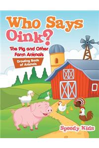 Who Says Oink? The Pig and Other Farm Animals