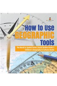 How to Use Geographic Tools The World in Spatial Terms Social Studies Grade 3 Children's Geography & Cultures Books