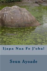 Ijapa Naa Fe j'Oba!