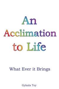 Acclimation to Life