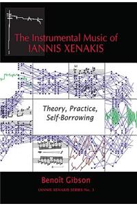 Instrumental Music of Iannis Xenakis: Theory, Practice, Self-Borrowing